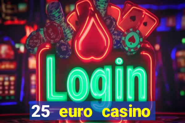 25 euro casino bonus ohne einzahlung