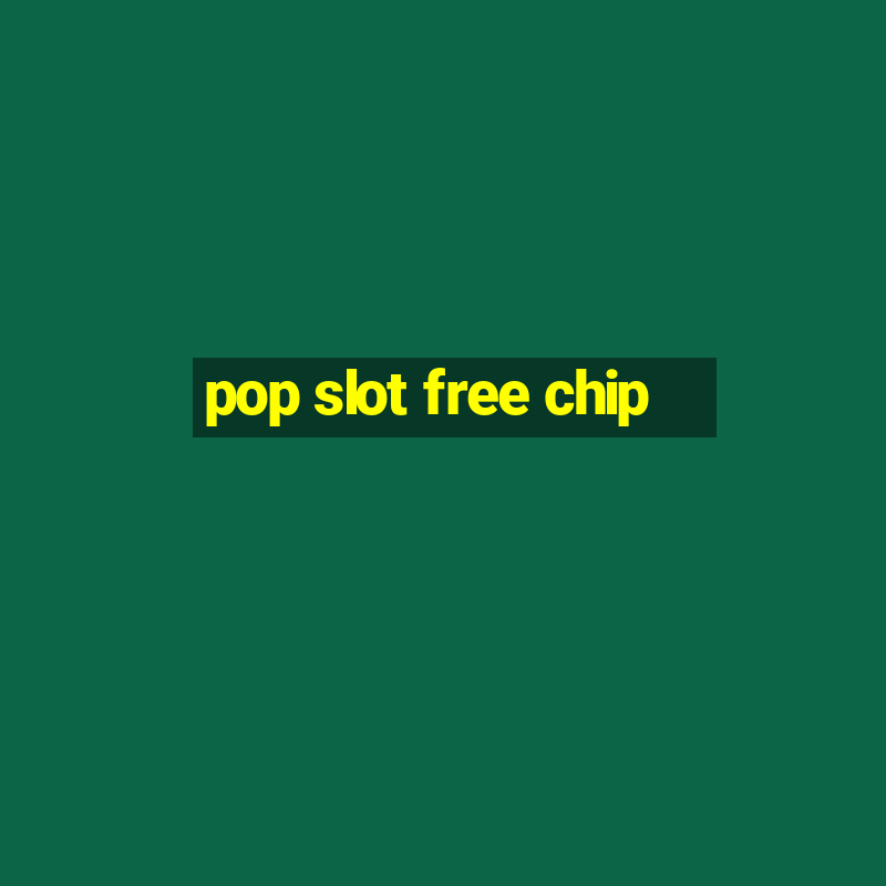 pop slot free chip