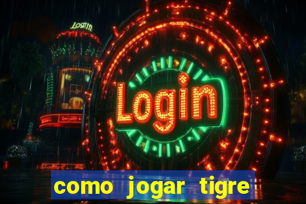 como jogar tigre da sorte