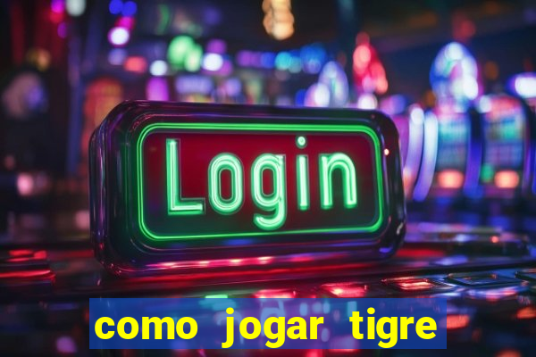 como jogar tigre da sorte