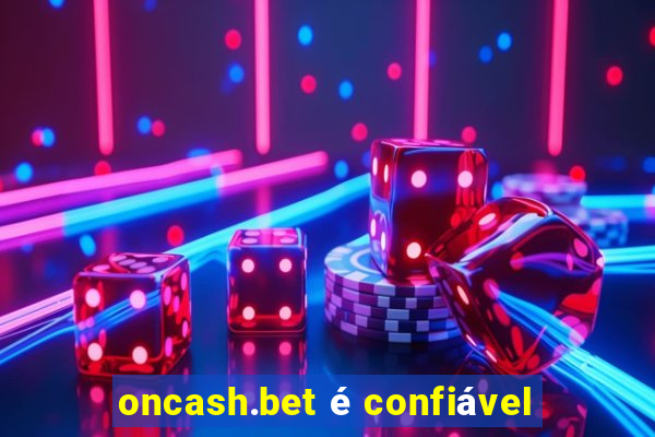 oncash.bet é confiável