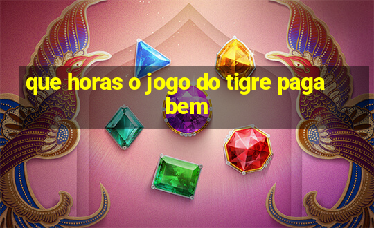 que horas o jogo do tigre paga bem