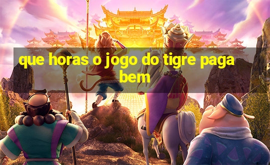 que horas o jogo do tigre paga bem