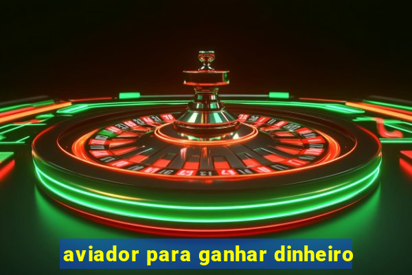 aviador para ganhar dinheiro