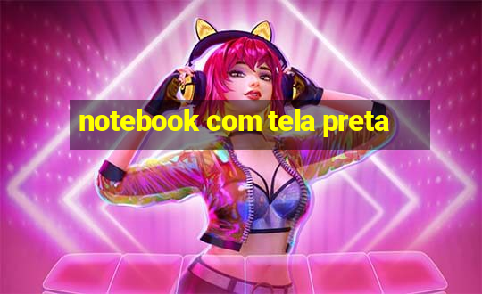 notebook com tela preta