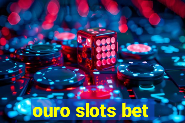 ouro slots bet