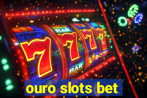 ouro slots bet