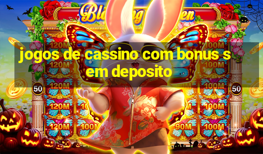 jogos de cassino com bonus sem deposito