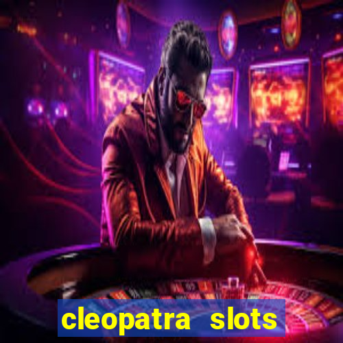 cleopatra slots games free