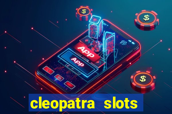 cleopatra slots games free