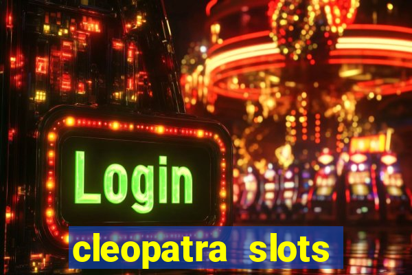 cleopatra slots games free