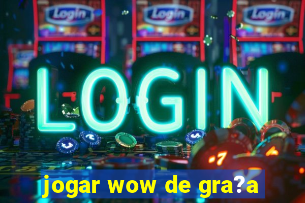 jogar wow de gra?a