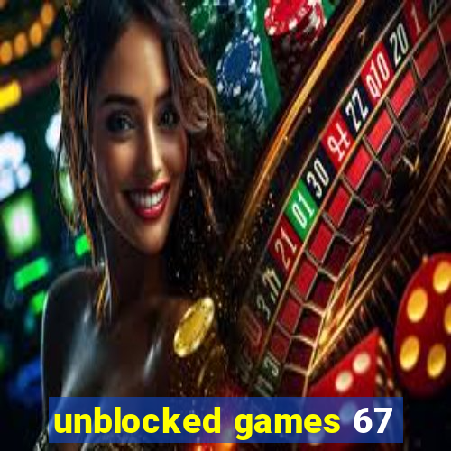 unblocked games 67