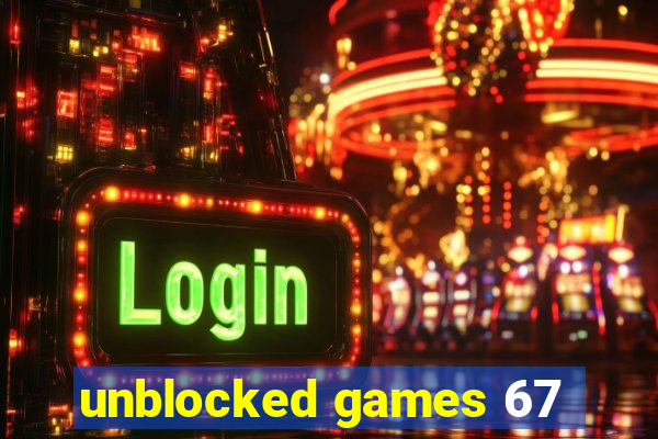 unblocked games 67