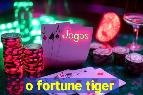 o fortune tiger