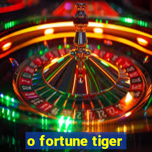 o fortune tiger