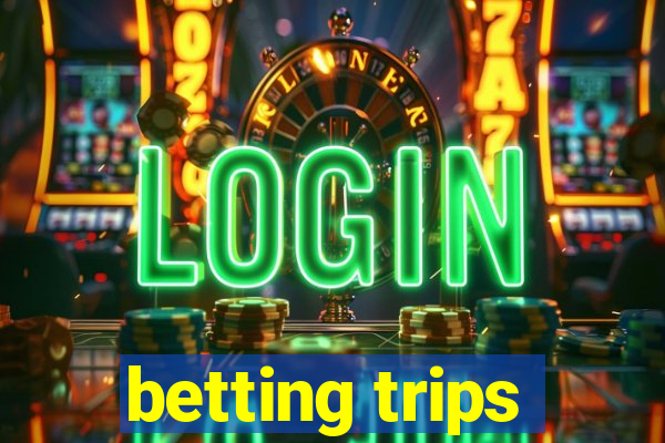 betting trips