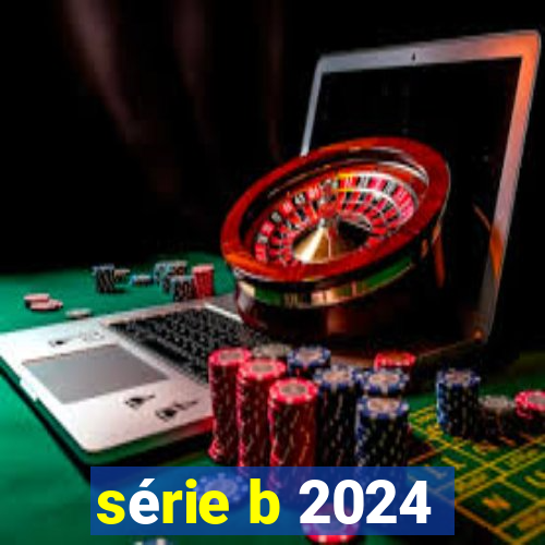 série b 2024