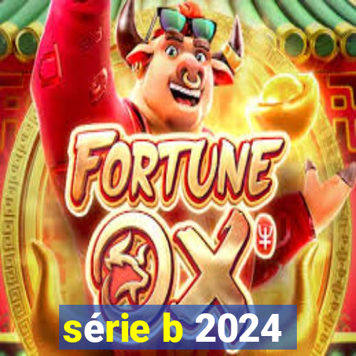 série b 2024