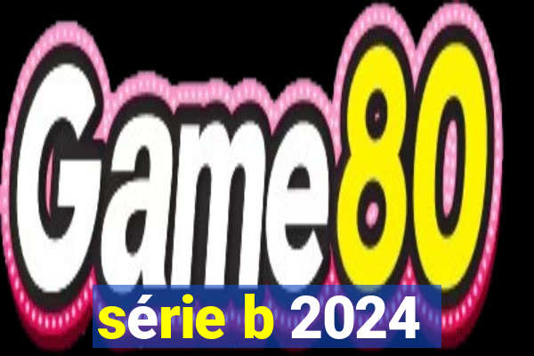 série b 2024