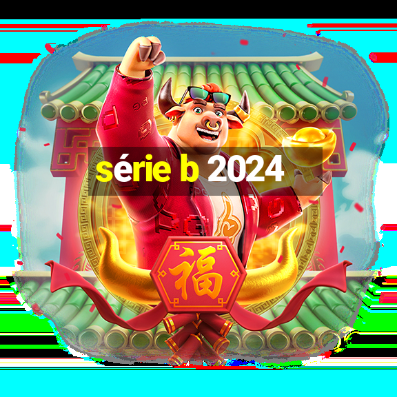 série b 2024