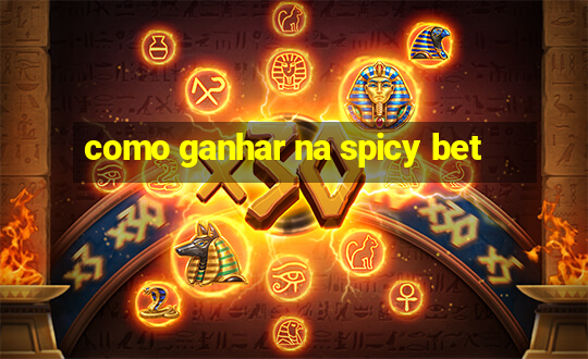 como ganhar na spicy bet