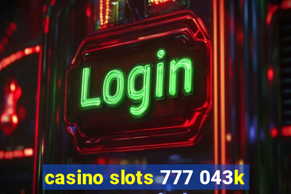 casino slots 777 043k