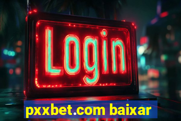 pxxbet.com baixar