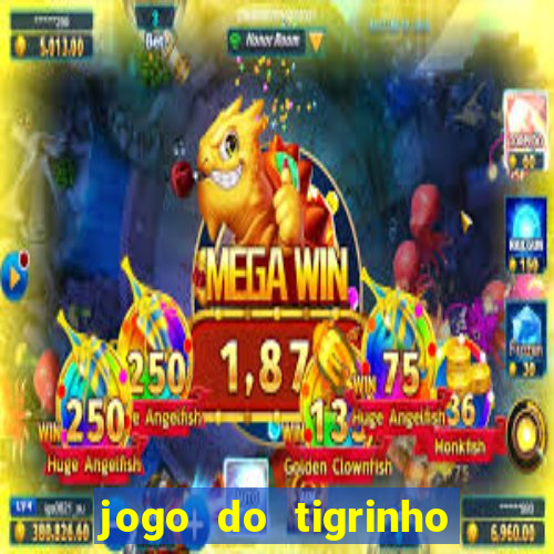 jogo do tigrinho que tá dando dinheiro