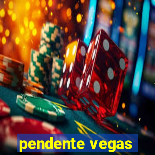 pendente vegas