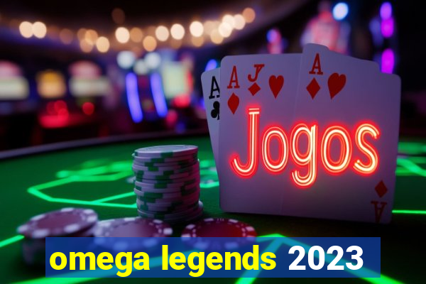 omega legends 2023