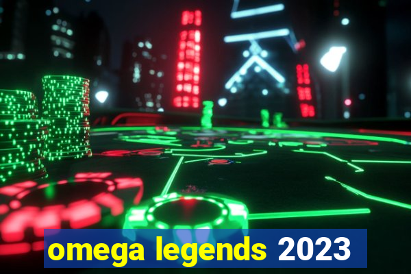 omega legends 2023