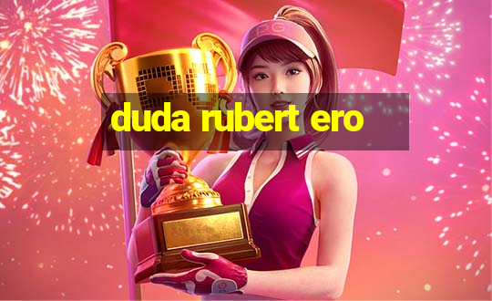 duda rubert ero