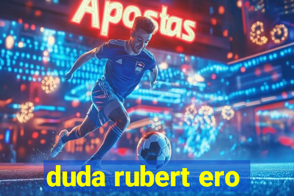 duda rubert ero