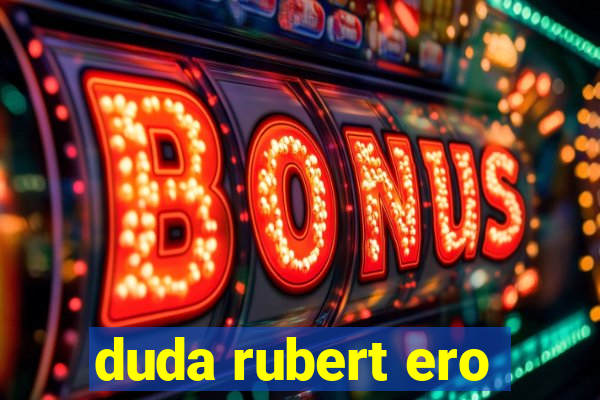 duda rubert ero