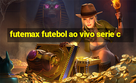 futemax futebol ao vivo serie c