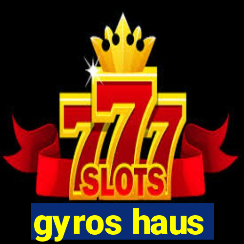 gyros haus