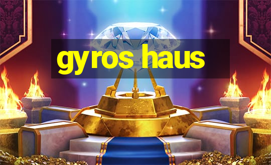 gyros haus