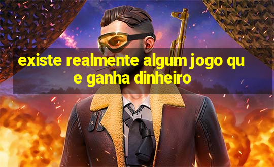 existe realmente algum jogo que ganha dinheiro