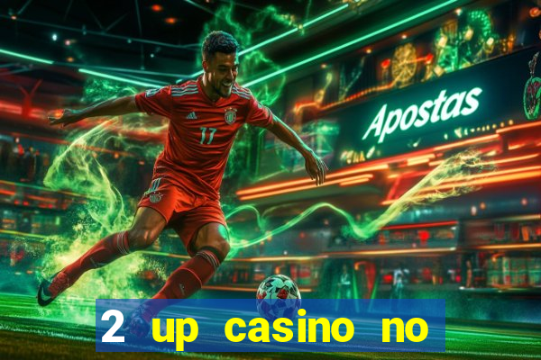 2 up casino no deposit bonus