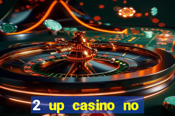 2 up casino no deposit bonus