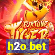 h2o bet