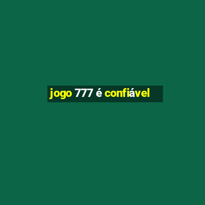 jogo 777 é confiável