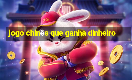 jogo chinês que ganha dinheiro