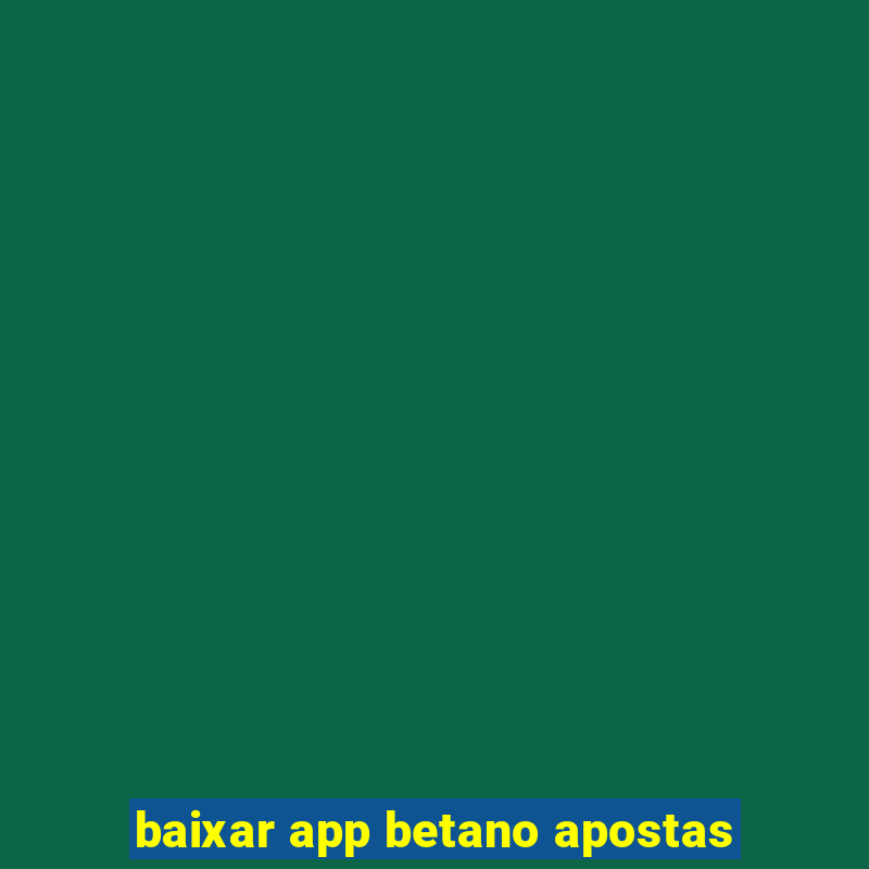 baixar app betano apostas