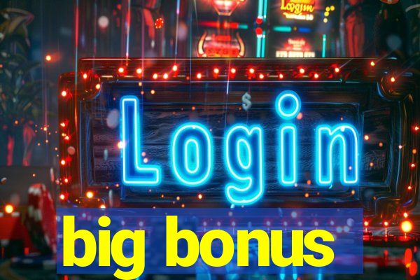 big bonus