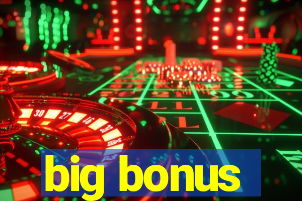 big bonus