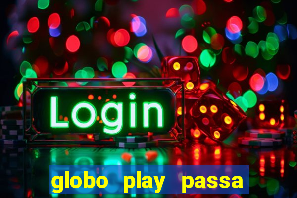 globo play passa jogo ao vivo