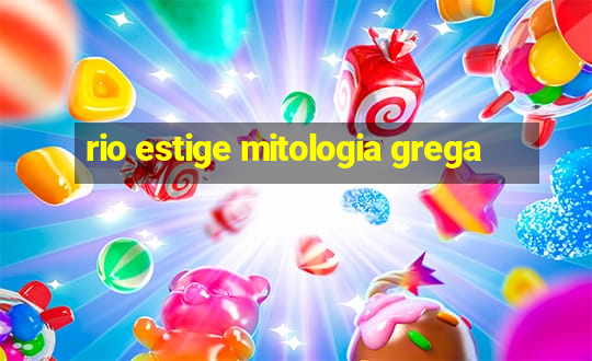 rio estige mitologia grega