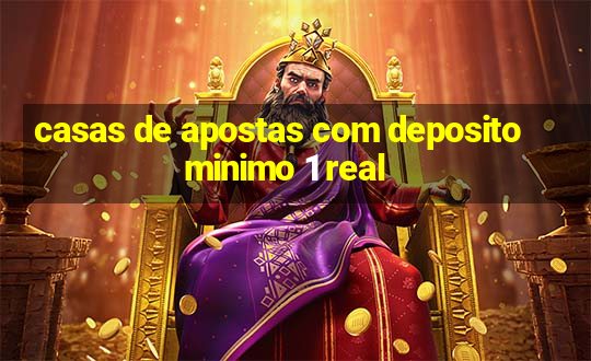 casas de apostas com deposito minimo 1 real